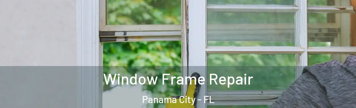  Window Frame Repair Panama City - FL